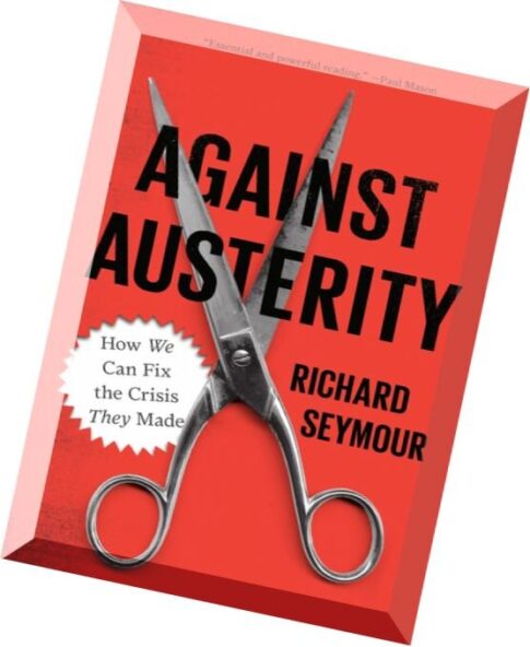 Against Austerity How we Can Fix the Crisis they Made