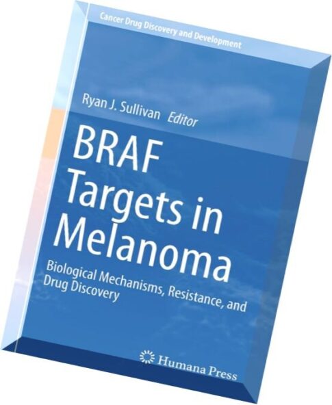 BRAF Targets in Melanoma- Biological Mechanisms, Resistance, and Drug Discovery