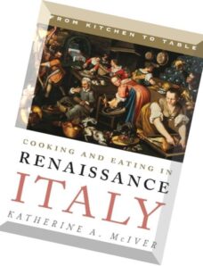 Cooking and Eating in Renaissance Italy From Kitchen to Table