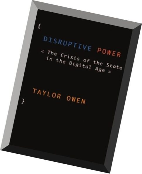 Disruptive Power The Crisis of the State in the Digital Age