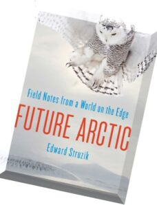 Future Arctic Field Notes from a World on the Edge