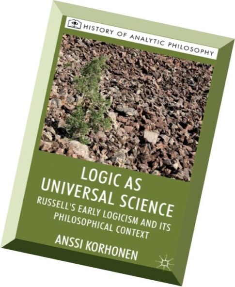 Logic as Universal Science Russell’s Early Logicism and its Philosophical Context