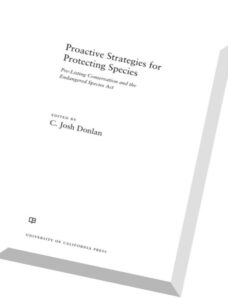 Proactive Strategies for Protecting Species Pre-Listing Conservation and the Endangered Species Act.
