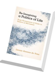 Re-Imagining a Politics of Life From Governance of Order to Politics of Movement
