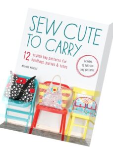 Sew Cute to Carry 12 stylish bag patterns for handbags, purses and totes