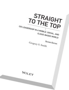 Straight to the Top CIO Leadership in a Mobile, Social, and Cloud-based World (2nd edition)