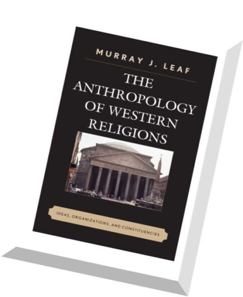 The Anthropology of Western Religions Ideas, Organizations, and Constituencies