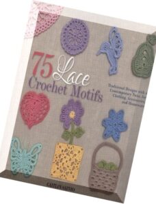 75 Lace Crochet Motifs Traditional Designs with a Contemporary Twist, for Clothing, Accessories, and Homeware