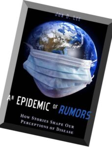 An Epidemic of Rumors How Stories Shape Our Perception of Disease