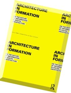 Architecture in Formation On the Nature of Information in Digital Architecture