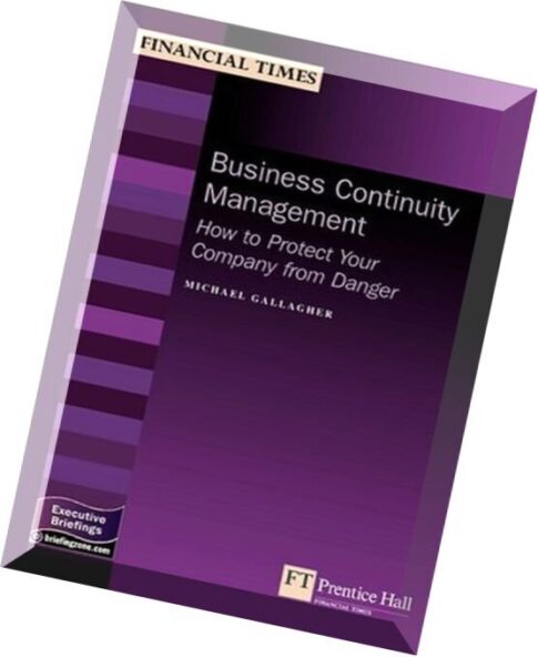 Business Continuity ManagementHow To Protect Your Company From Danger by Michael Gallagher