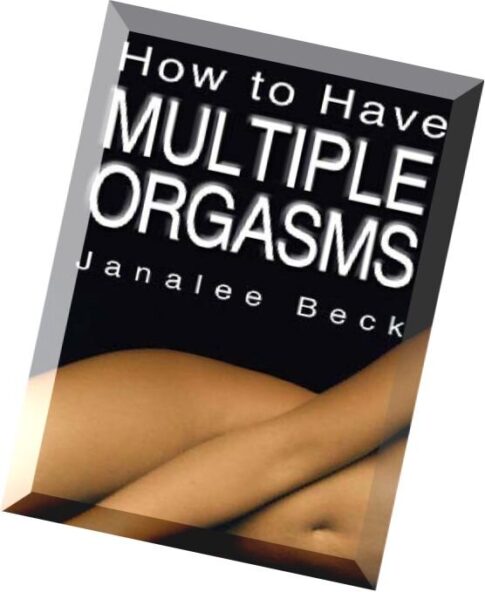 Janet L. Becker, How to Have Multiple Orgasms Easier Than You Think