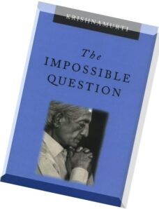 Krishnamurti – The Impossible Question