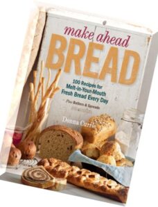 Make Ahead Bread 100 Recipes for Melt-in-Your-Mouth Fresh Bread Every Day