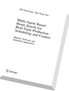 Multi-Agent Based Beam Search for Real-Time Production Scheduling and Control Method, Software and I
