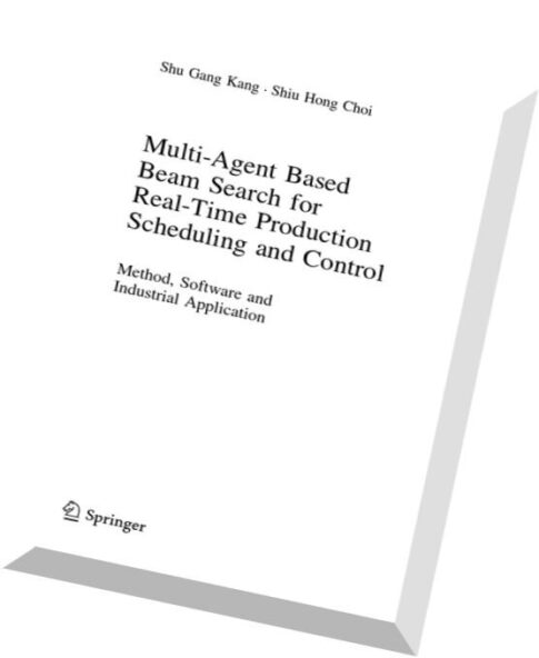 Multi-Agent Based Beam Search for Real-Time Production Scheduling and Control Method, Software and I