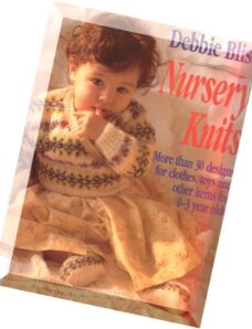 Nursery Knits More Than 30 Designs for Clothes, Toys and Other Items for 0-3 Year Olds