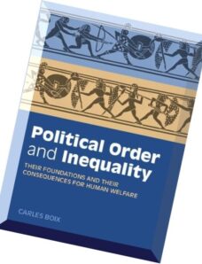 Political Order and Inequality Their Foundations and their Consequences for Human Welfare
