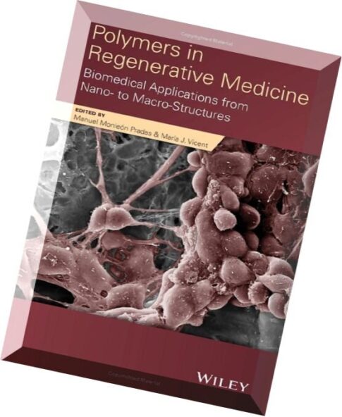 Polymers in Regenerative Medicine Biomedical Applications from Nano- to Macro-Structures
