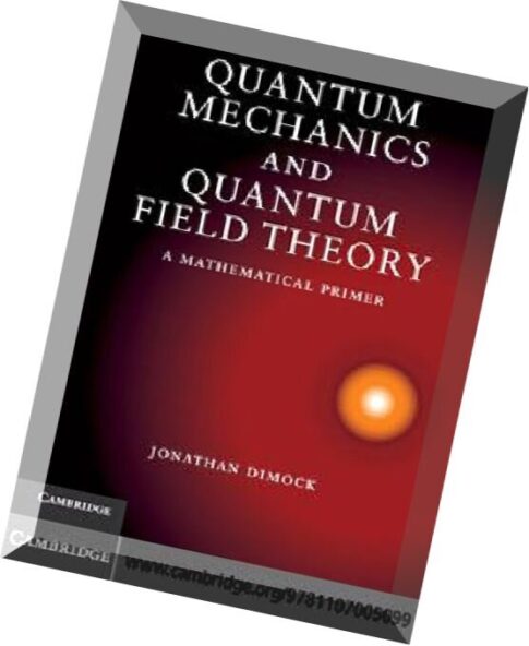 Quantum Mechanics and Quantum Field Theory – A Mathematical Primer