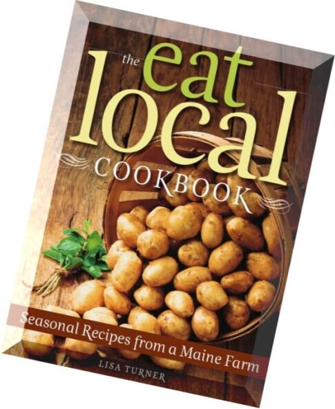 The Eat Local Cookbook Seasonal Recipes from a Maine Farm