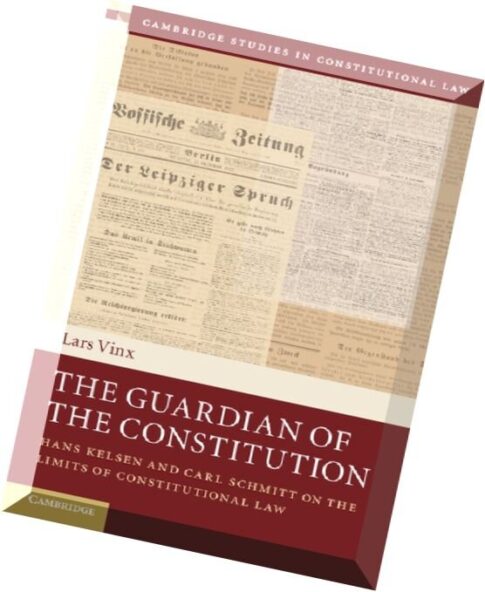 The Guardian of the Constitution Hans Kelsen and Carl Schmitt on the Limits of Constitutional Law