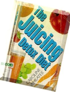 The Juicing Detox Diet How to Use Natural Juices to Power Your Immune System and Get in Shape