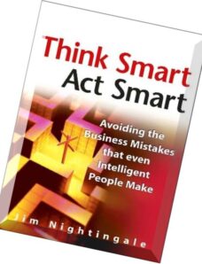 Think Smart – Act Smart Avoiding The Business Mistakes That Even Intelligent People Make
