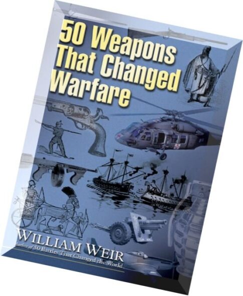 William Weir-50 Weapons That Changed Warfare