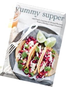 Yummy Supper 100 Fresh, Luscious & Honest Recipes from a Gluten-Free Omnivore