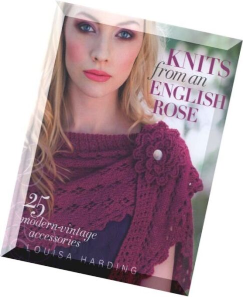 Knits from an English Rose- 25 Modern-Vintage Accessories