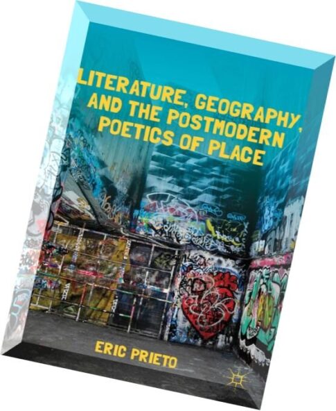 Literature, Geography, and the Postmodern Poetics of Place