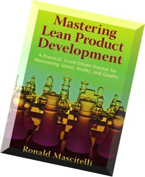 Mastering Lean Product Development A Practical, Event-Driven Process for Maximizing Speed, Profits,