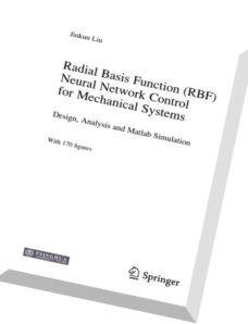 Radial Basis Function (RBF) Neural Network Control for Mechanical Systems Design, Analysis and Matla