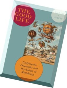 The Good Life Unifying the Philosophy and Psychology of Well-Being