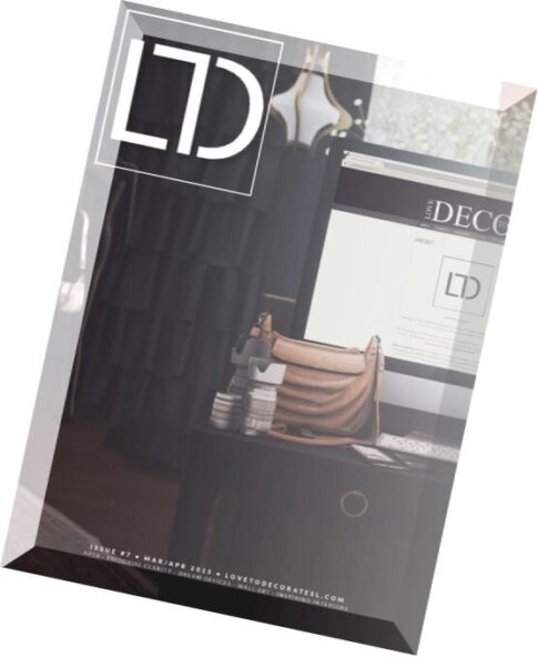LTD Love To Decorate Magazine — March-April 2015