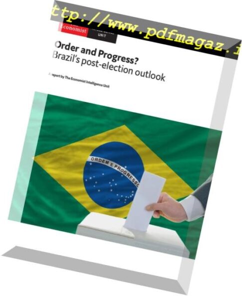 The Economist (Intelligence Unit) – Order and Progress Brazil’s post-election outlook 2018