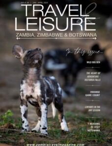 Travel & Leisure Zambia & Zimbabwe – Issue 26 – January-April 2024